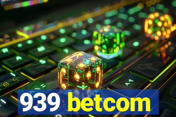 939 betcom